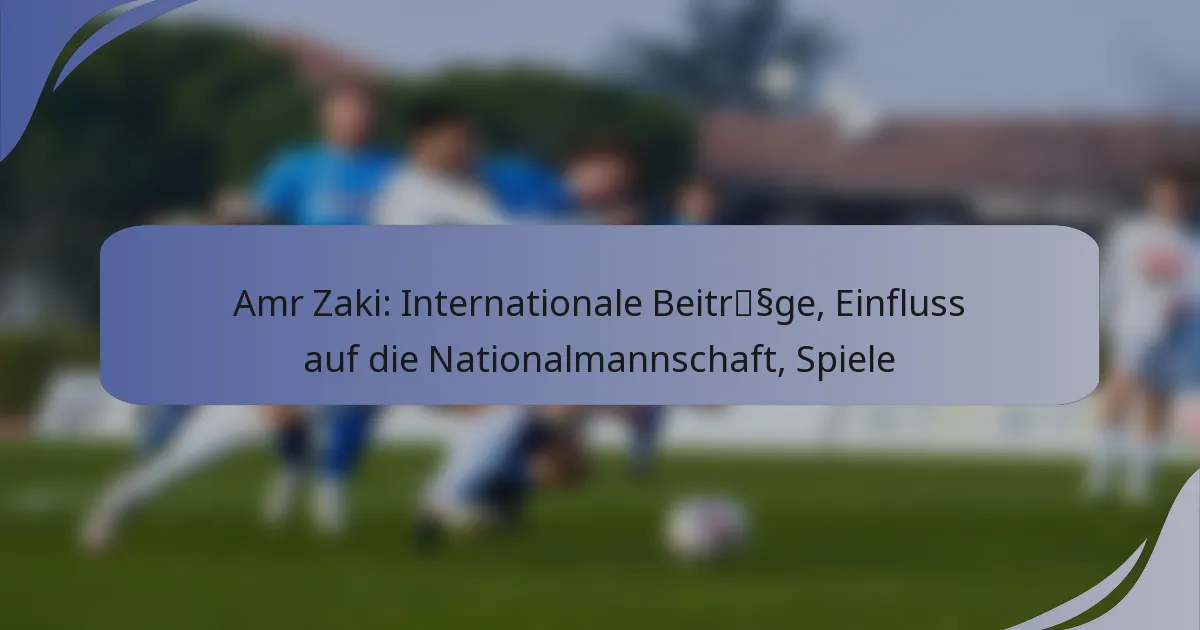 Amr Zaki: Internationale Beiträge, Einfluss auf die Nationalmannschaft, Spiele