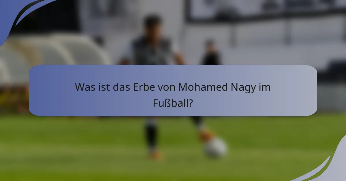 Was ist das Erbe von Mohamed Nagy im Fußball?