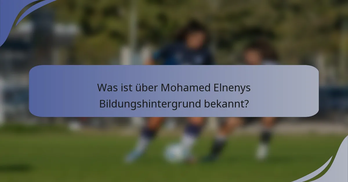 Was ist über Mohamed Elnenys Bildungshintergrund bekannt?