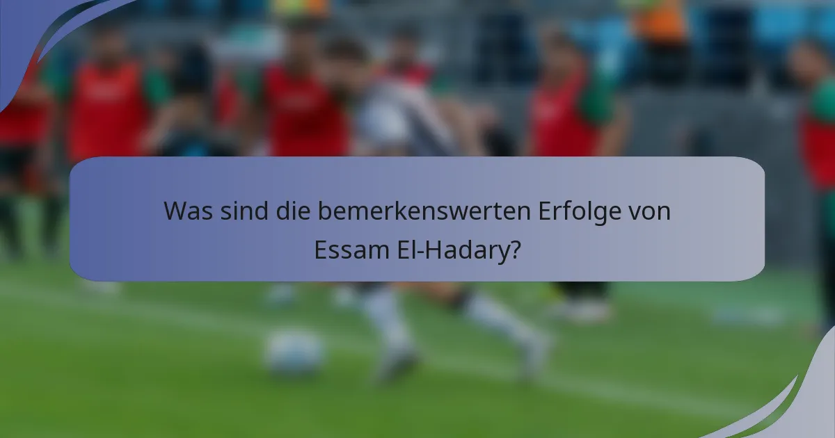 Was sind die bemerkenswerten Erfolge von Essam El-Hadary?
