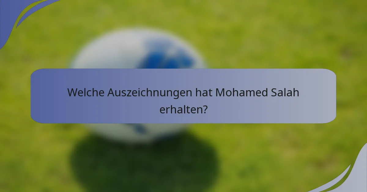 Welche Auszeichnungen hat Mohamed Salah erhalten?