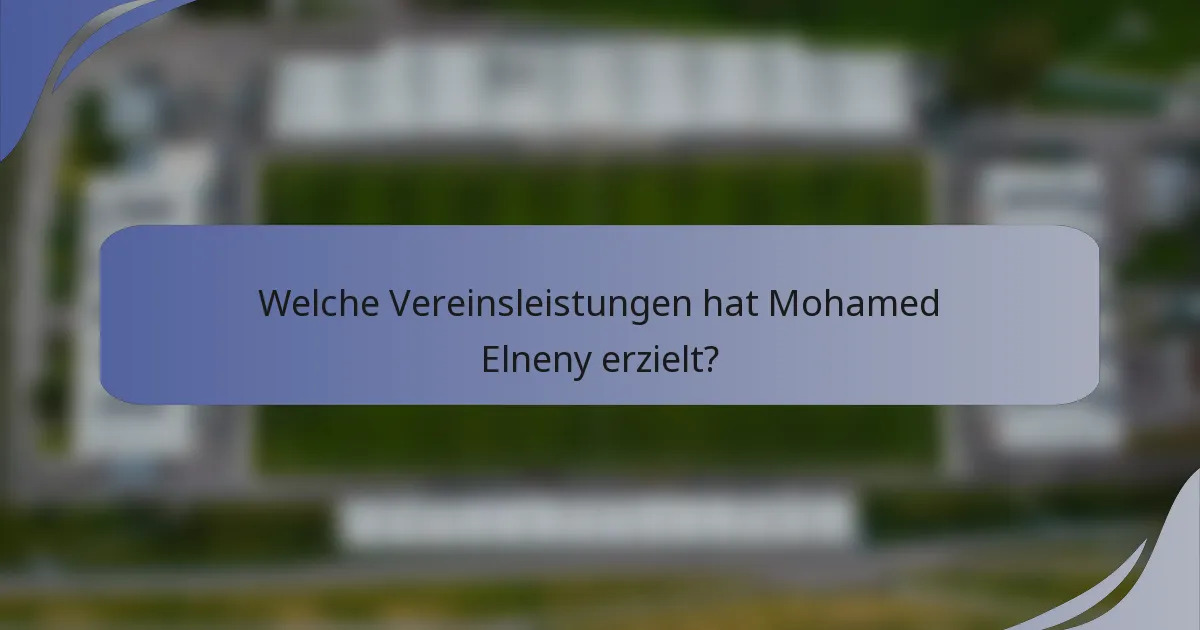 Welche Vereinsleistungen hat Mohamed Elneny erzielt?