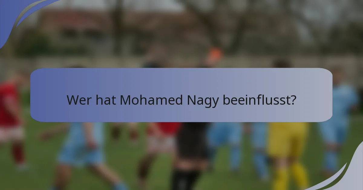 Wer hat Mohamed Nagy beeinflusst?