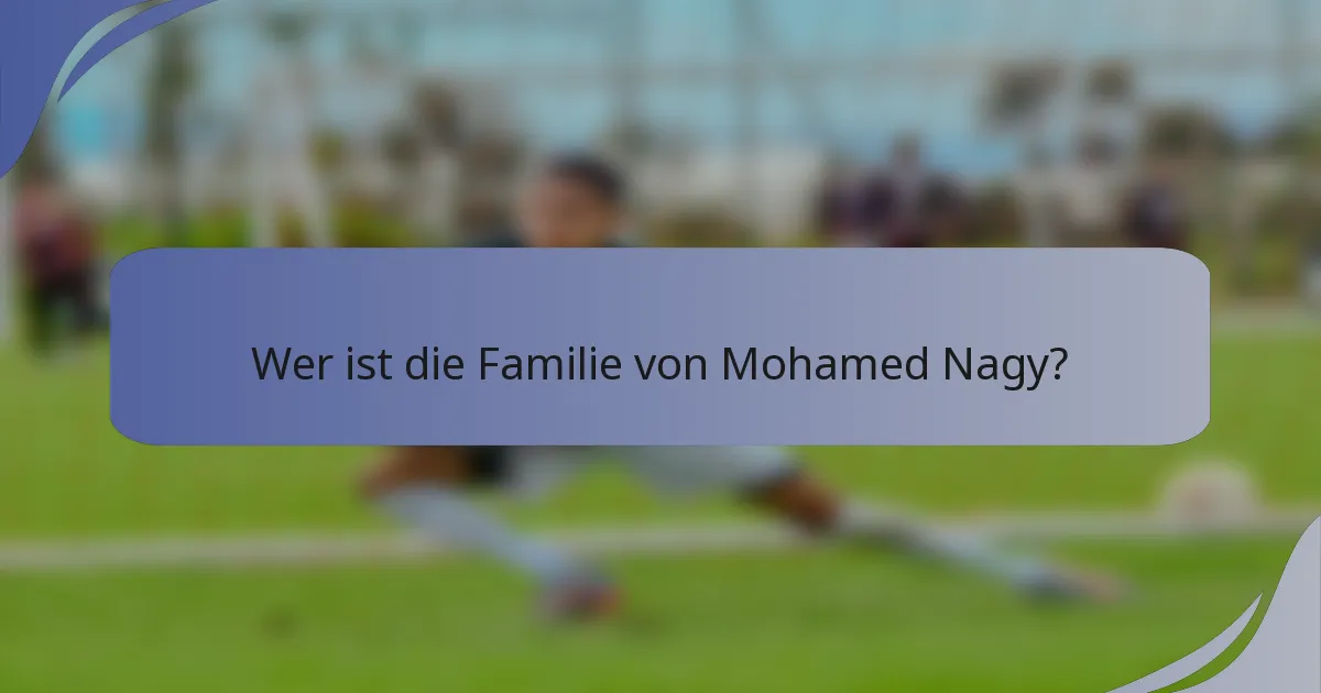 Wer ist die Familie von Mohamed Nagy?