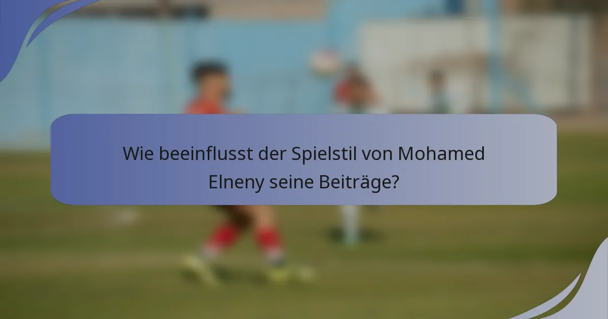 Wie beeinflusst der Spielstil von Mohamed Elneny seine Beiträge?