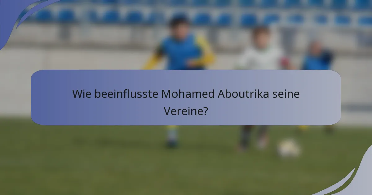 Wie beeinflusste Mohamed Aboutrika seine Vereine?