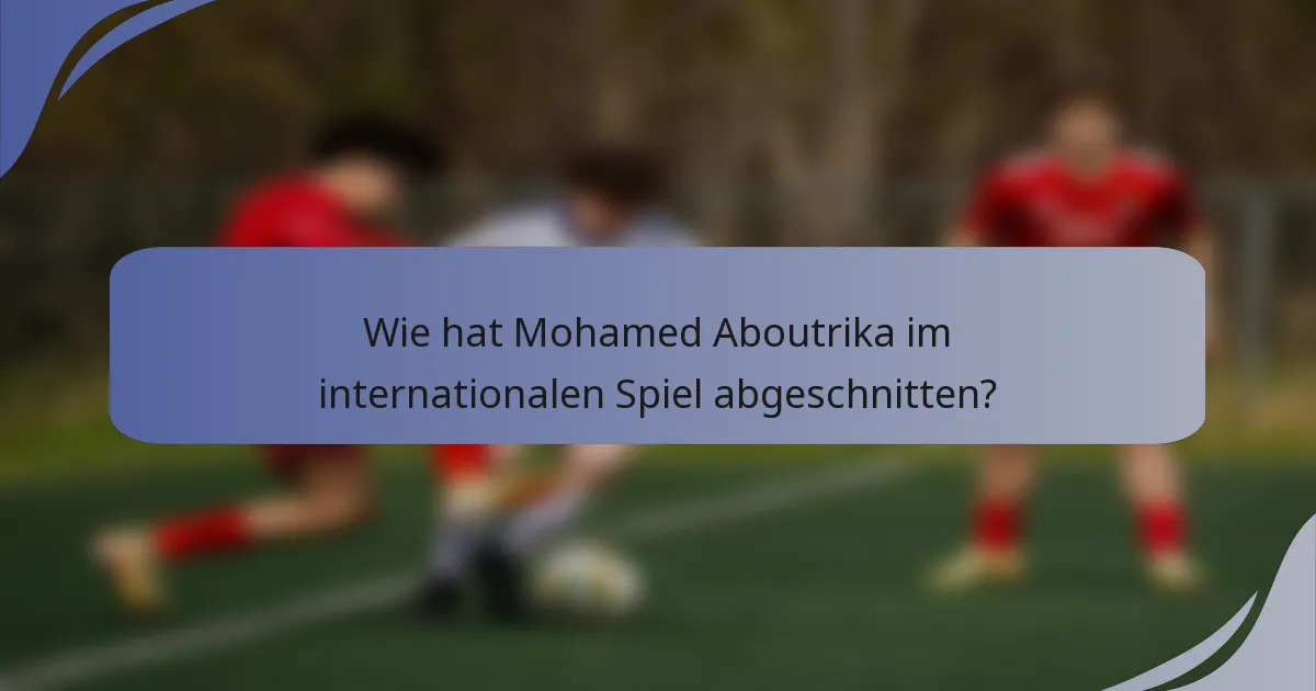 Wie hat Mohamed Aboutrika im internationalen Spiel abgeschnitten?